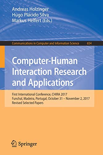 9783030329648: Computer-Human Interaction Research and Applications: First International Conference, CHIRA 2017, Funchal, Madeira, Portugal, October 31 – November 2, 2017, Revised Selected Papers: 654