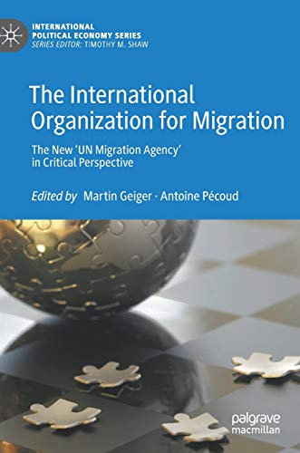 Stock image for The International Organization for Migration : The New 'UN Migration Agency' in Critical Perspective for sale by Ria Christie Collections