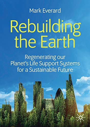Beispielbild fr Rebuilding the Earth : Regenerating our planet's life support systems for a sustainable future zum Verkauf von Blackwell's