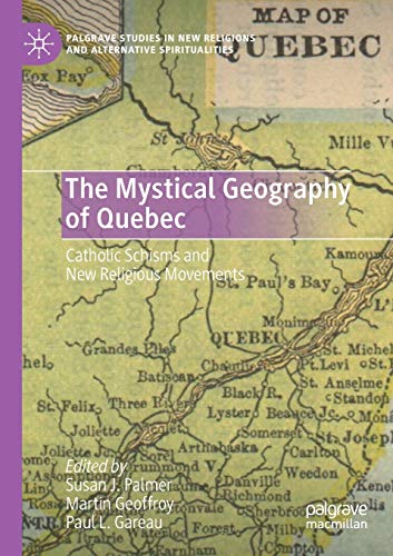 Stock image for The Mystical Geography of Quebec: Catholic Schisms and New Religious Movements (Palgrave Studies in New Religions and Alternative Spiritualities) for sale by GF Books, Inc.