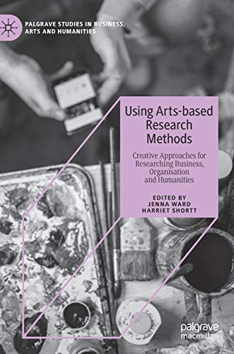 Stock image for Using Arts-based Research Methods: Creative Approaches for Researching Business, Organisation and Humanities (Palgrave Studies in Business, Arts and Humanities) for sale by Phatpocket Limited