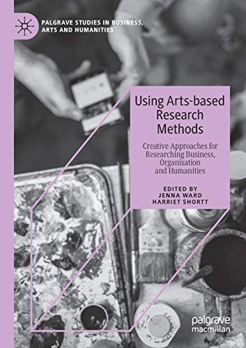 Stock image for Using Arts-based Research Methods: Creative Approaches for Researching Business, Organisation and Humanities (Palgrave Studies in Business, Arts and Humanities) for sale by Books Unplugged