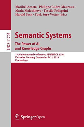 9783030332198: Semantic Systems. The Power of AI and Knowledge Graphs: 15th International Conference, SEMANTiCS 2019, Karlsruhe, Germany, September 9–12, 2019, ... Applications, incl. Internet/Web, and HCI)