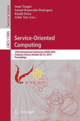 Stock image for Service-Oriented Computing: 17th International Conference, ICSOC 2019, Toulouse, France, October 2831, 2019, Proceedings (Lecture Notes in Computer Science, 11895) for sale by Big River Books