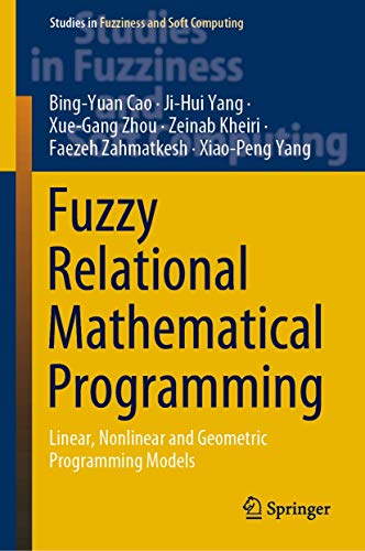 Stock image for Fuzzy Relational Mathematical Programming. Linear, Nonlinear and Geometric Programming Models. for sale by Antiquariat im Hufelandhaus GmbH  vormals Lange & Springer