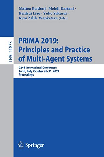 Imagen de archivo de PRIMA 2019: Principles and Practice of Multi-Agent Systems: 22nd International Conference, Turin, Italy, October 28 "31, 2019, Proceedings (Lecture Notes in Computer Science) a la venta por Books From California