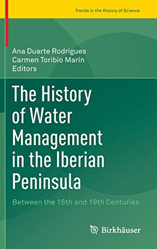 9783030340605: The History of Water Management in the Iberian Peninsula: Between the 16th and 19th Centuries (Trends in the History of Science)