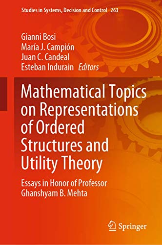 Stock image for Mathematical Topics on Representations of Ordered Structures and Utility Theory: Essays in Honor of Professor Ghanshyam B. Mehta (Studies in Systems, Decision and Control, 263) for sale by GF Books, Inc.