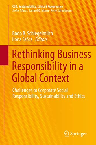 Stock image for Rethinking Business Responsibility in a Global Context: Challenges to Corporate Social Responsibility, Sustainability and Ethics (CSR, Sustainability, Ethics & Governance) [Hardcover] Schlegelmilch, Bodo B. and Sz?cs, Ilona for sale by SpringBooks