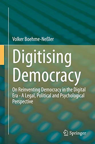 Beispielbild fr Digitising Democracy: On Reinventing Democracy in the Digital Era - A Legal, Political and Psychological Perspective [Hardcover] Boehme-Neler, Volker zum Verkauf von SpringBooks