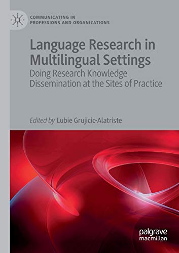 Imagen de archivo de Language Research in Multilingual Settings: Doing Research Knowledge Dissemination at the Sites of Practice (Communicating in Professions and Organizations) a la venta por Book Deals