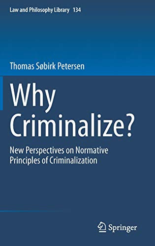 Beispielbild fr Why Criminalize?: New Perspectives on Normative Principles of Criminalization (Law and Philosophy Library, 134) zum Verkauf von Zubal-Books, Since 1961
