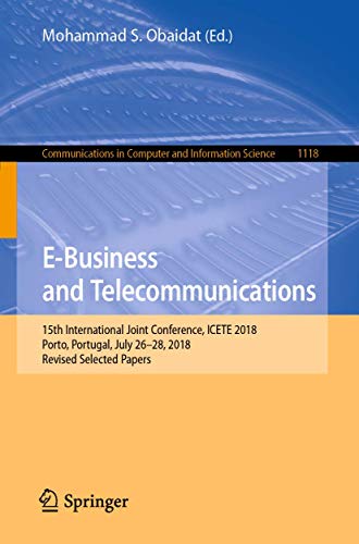 9783030348656: E-Business and Telecommunications: 15th International Joint Conference, ICETE 2018, Porto, Portugal, July 26–28, 2018, Revised Selected Papers: 15th ... 2018, Revised Selected Papers: 1118