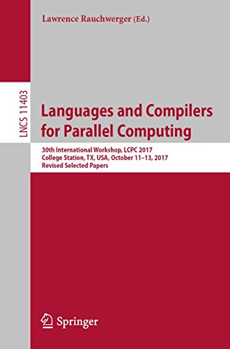 Imagen de archivo de Languages and Compilers for Parallel Computing: 30th International Workshop, LCPC 2017, College Station, TX, USA, October 11-13, 2017, Revised ... Computer Science and General Issues) a la venta por Ria Christie Collections