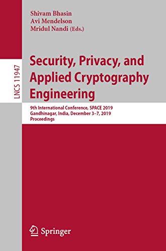 Stock image for Security, Privacy, and Applied Cryptography Engineering: 9th International Conference, SPACE 2019, Gandhinagar, India, December 3"7, 2019, Proceedings (Lecture Notes in Computer Science, 11947) for sale by BooksRun