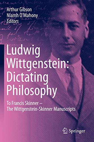 Stock image for Ludwig Wittgenstein: Dictating Philosophy: To Francis Skinner ? The Wittgenstein-Skinner Manuscripts for sale by California Books