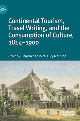 Imagen de archivo de Continental Tourism, Travel Writing, and the Consumption of Culture, 1814"1900 a la venta por Books From California
