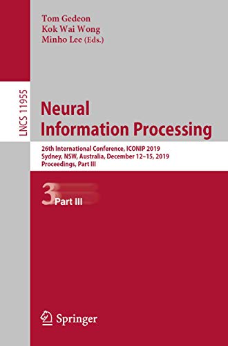 Imagen de archivo de Neural Information Processing: 26th International Conference, ICONIP 2019, Sydney, NSW, Australia, December 12 "15, 2019, Proceedings, Part III (Lecture Notes in Computer Science, 11955) a la venta por HPB-Red