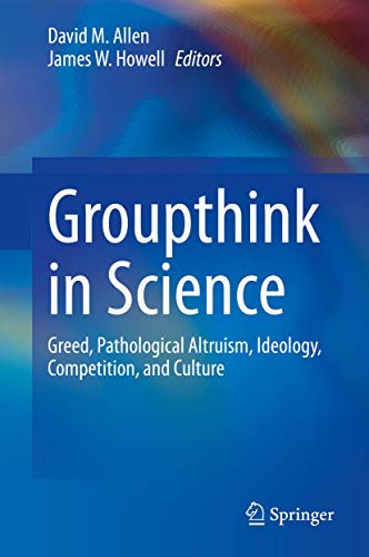 Stock image for Groupthink in Science: Greed, Pathological Altruism, Ideology, Competition, and Culture for sale by HPB-Red