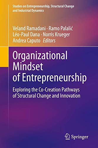 Beispielbild fr Organizational Mindset of Entrepreneurship: Exploring the Co-Creation Pathways of Structural Change and Innovation (Studies on Entrepreneurship, Structural Change and Industrial Dynamics) zum Verkauf von The Happy Book Stack