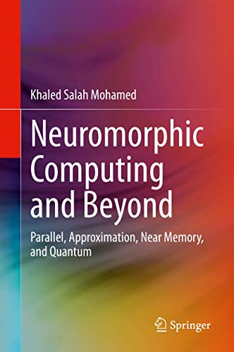 Stock image for Neuromorphic Computing and Beyond: Parallel, Approximation, Near Memory, and Quantum for sale by GF Books, Inc.