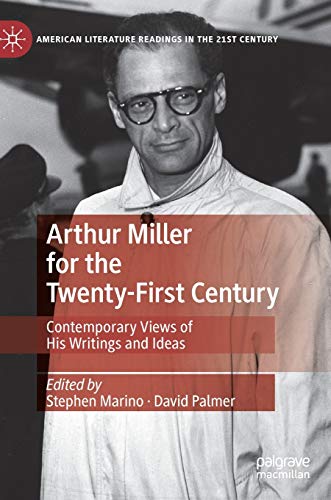 9783030372927: Arthur Miller for the Twenty-First Century: Contemporary Views of His Writings and Ideas