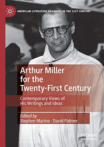 9783030372958: Arthur Miller for the Twenty-First Century: Contemporary Views of His Writings and Ideas