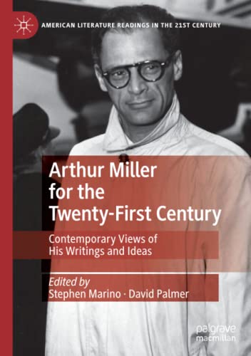 9783030372958: Arthur Miller for the Twenty-First Century: Contemporary Views of His Writings and Ideas (American Literature Readings in the 21st Century)