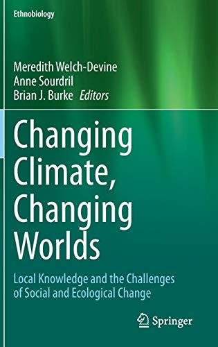 Beispielbild fr Changing Climate, Changing Worlds: Local Knowledge and the Challenges of Social and Ecological Change (Ethnobiology) [Hardcover] Welch-Devine, Meredith; Sourdril, Anne and Burke, Brian J. zum Verkauf von SpringBooks