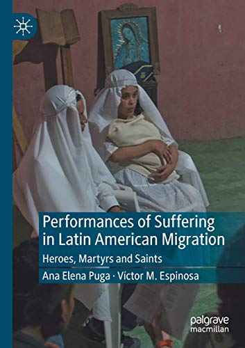 Imagen de archivo de Performances of Suffering in Latin American Migration: Heroes, Martyrs and Saints a la venta por Revaluation Books