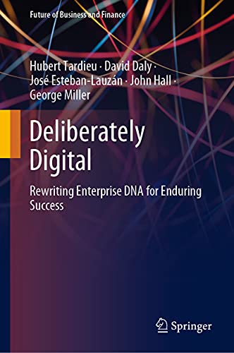 Imagen de archivo de Deliberately Digital: Rewriting Enterprise DNA for Enduring Success (Future of Business and Finance) a la venta por Bookmonger.Ltd