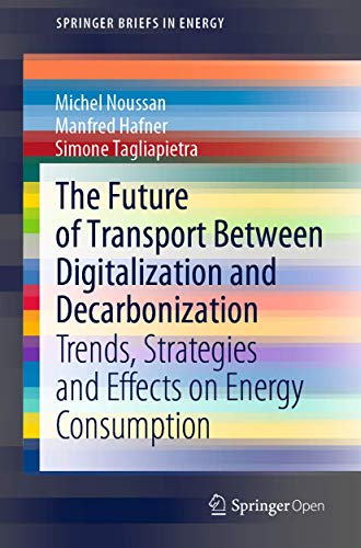 Imagen de archivo de The Future of Transport Between Digitalization and Decarbonization: Trends, Strategies and Effects on Energy Consumption (SpringerBriefs in Energy) a la venta por HPB-Emerald