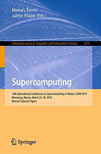 Stock image for Supercomputing: 10th International Conference on Supercomputing in Mexico, ISUM 2019, Monterrey, Mexico, March 2529, 2019, Revised Selected Papers (Communications in Computer and Information Science) for sale by Big River Books