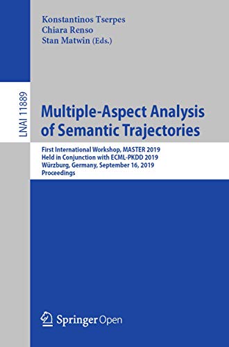 9783030380809: Multiple-Aspect Analysis of Semantic Trajectories: First International Workshop, MASTER 2019, Held in Conjunction with ECML-PKDD 2019, Wrzburg, Germany, September 16, 2019, Proceedings: 11889