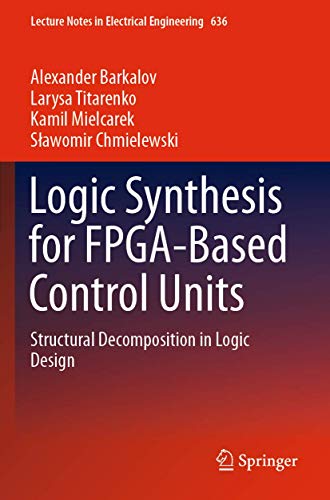 9783030382971: Logic Synthesis for FPGA-Based Control Units: Structural Decomposition in Logic Design: 636 (Lecture Notes in Electrical Engineering)