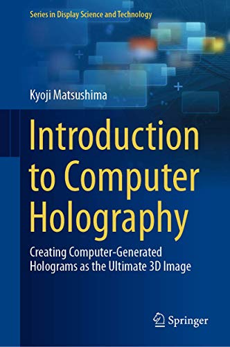 9783030384340: Introduction to Computer Holography: Creating Computer-Generated Holograms as the Ultimate 3D Image (Series in Display Science and Technology)
