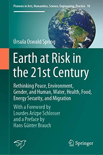 Beispielbild fr Earth at Risk in the 21st Century: Rethinking Peace, Environment, Gender, and Human, Water, Health, Food, Energy Security, and Migration: With a . Science, Engineering, Practice, 18) zum Verkauf von Lucky's Textbooks