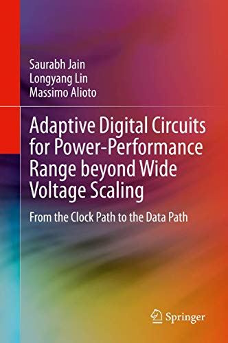 Beispielbild fr Adaptive Digital Circuits for Power-Performance Range beyond Wide Voltage Scaling: From the Clock Path to the Data Path zum Verkauf von Ria Christie Collections