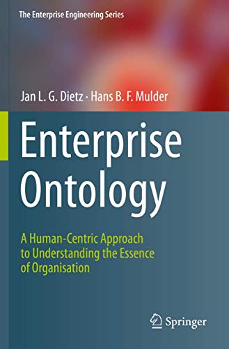 Stock image for Enterprise Ontology: A Human-Centric Approach to Understanding the Essence of Organisation (The Enterprise Engineering Series) 1st ed. 2020 Edition for sale by Books Puddle