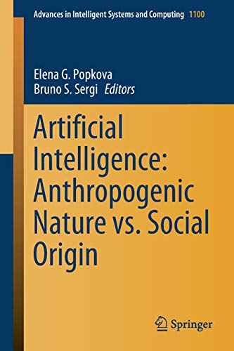 Stock image for Artificial Intelligence: Anthropogenic Nature vs. Social Origin: 1100 (Advances in Intelligent Systems and Computing) for sale by Homeless Books