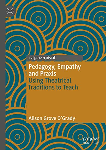 Imagen de archivo de Pedagogy, Empathy and Praxis: Using Theatrical Traditions to Teach a la venta por WorldofBooks
