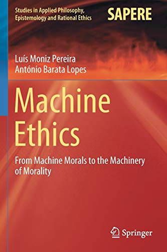 Beispielbild fr Machine Ethics: From Machine Morals to the Machinery of Morality (Studies in Applied Philosophy, Epistemology and Rational Ethics) zum Verkauf von GF Books, Inc.