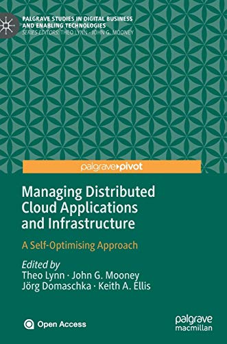 Stock image for Managing Distributed Cloud Applications and Infrastructure: A Self-Optimising Approach (Palgrave Studies in Digital Business & Enabling Technologies) for sale by GF Books, Inc.