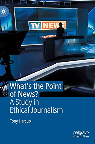 Beispielbild fr What's the Point of News? : A Study in Ethical Journalism zum Verkauf von Blackwell's