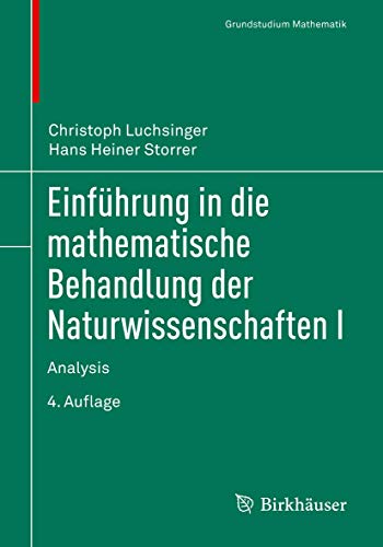 Stock image for Einfhrung in die mathematische Behandlung der Naturwissenschaften I: Analysis (Grundstudium Mathematik) (German Edition) for sale by Book Deals