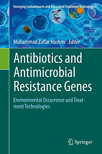 9783030404215: Antibiotics and Antimicrobial Resistance Genes: Environmental Occurrence and Treatment Technologies (Emerging Contaminants and Associated Treatment Technologies)
