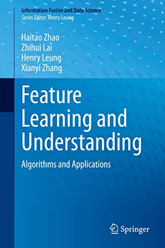 Stock image for Feature Learning and Understanding: Algorithms and Applications (Information Fusion and Data Science) [Hardcover] Zhao, Haitao; Lai, Zhihui; Leung, Henry and Zhang, Xianyi for sale by SpringBooks