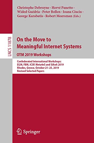 Stock image for On the Move to Meaningful Internet Systems: Otm 2019 Workshops: Confederated International Workshops: Ei2n, Fbm, Icsp, Meta4es and Siana 2019, Rhodes, for sale by ThriftBooks-Dallas