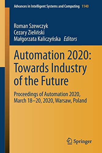 Stock image for Automation 2020: Towards Industry of the Future. Proceedings of Automation 2020, March 18-20, 2020, Warsaw, Poland. for sale by Gast & Hoyer GmbH