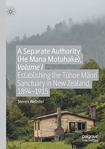 Stock image for A Separate Authority (He Mana Motuhake), Volume I: Establishing the Thoe Mori Sanctuary in New Zealand, 18941915 for sale by Big River Books